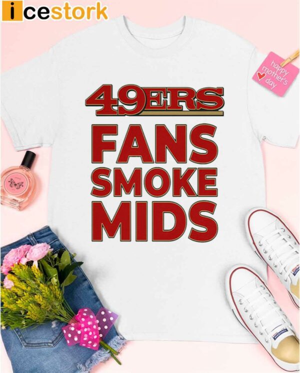 49ers Fans Smoke Mids Shirt