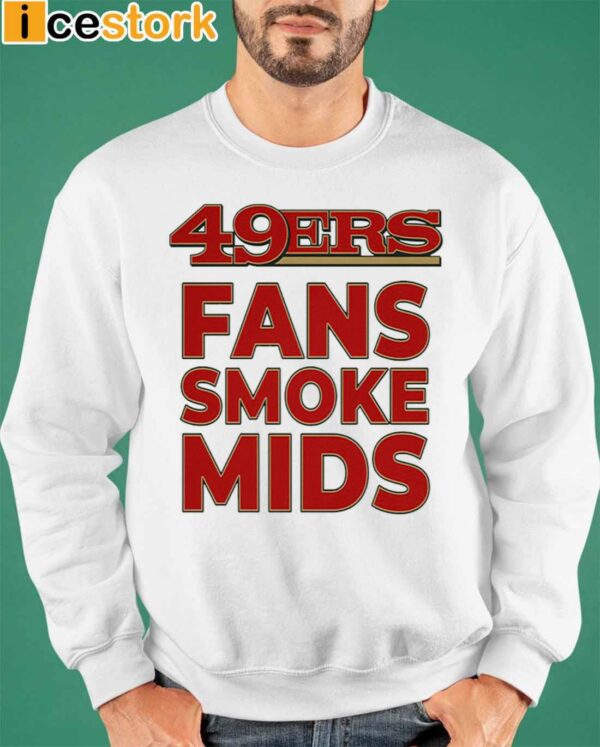 49ers Fans Smoke Mids Shirt