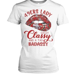 49ers Lady Sassy Classy And A Tad Badassy Shirt