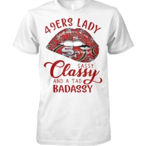 49ers Lady Sassy Classy And A Tad Badassy Shirt