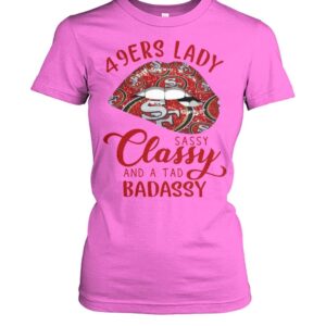 49ers Lady Sassy Classy And A Tad Badassy Shirt