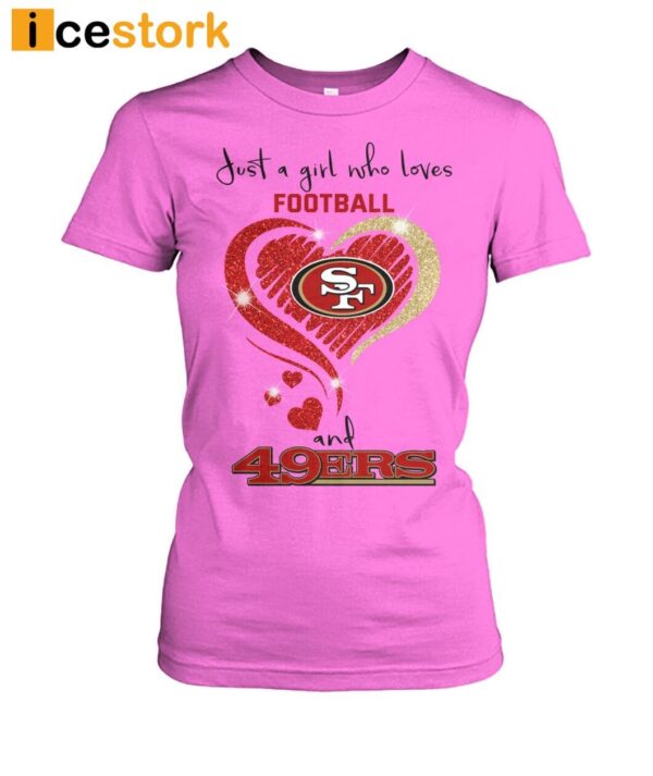 49ers Super Bowl Just A Girl Who Loves Football And 49ers Shirt