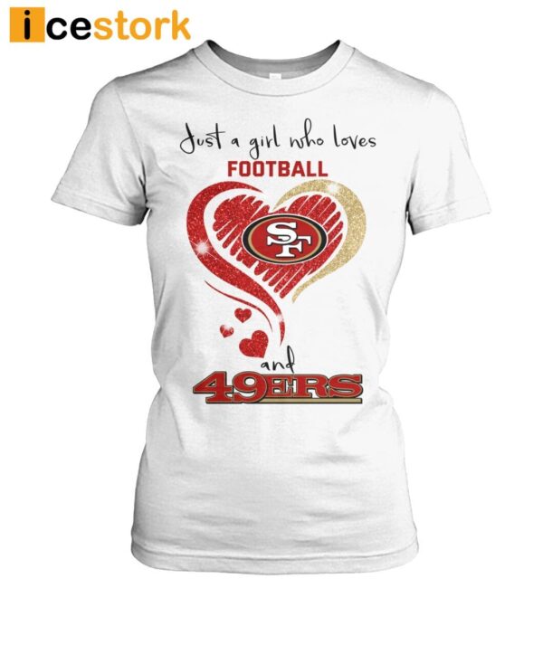 49ers Super Bowl Just A Girl Who Loves Football And 49ers Shirt