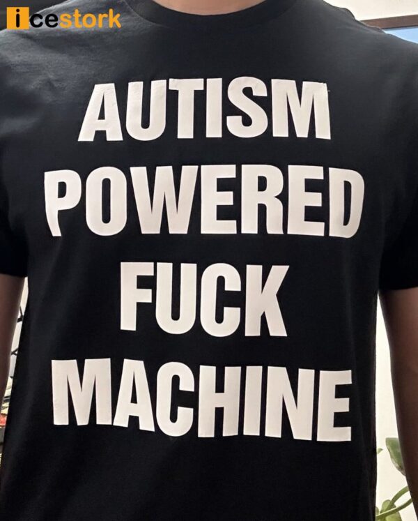 Autism Powered Fuck Machine Shirt