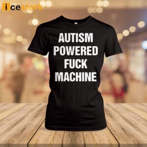 Autism Powered Fuck Machine Shirt