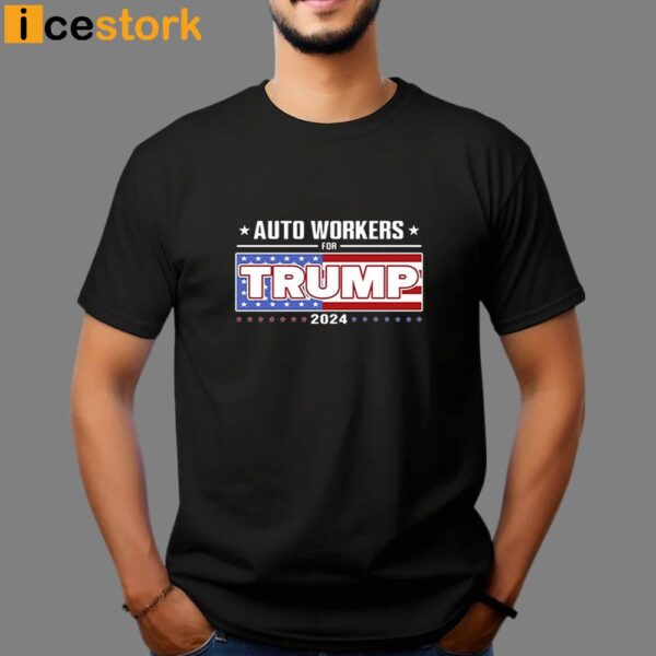 Auto Workers For Trump 2024 Shirt