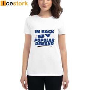 Banter Baby Store I'm Back By Popular Demand Shirt