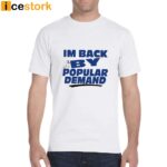 I’m Back By Popular Demand Shirt