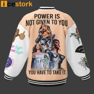 Beyonce Power Is Not Given To You You Have To Take It Baseball Jacket