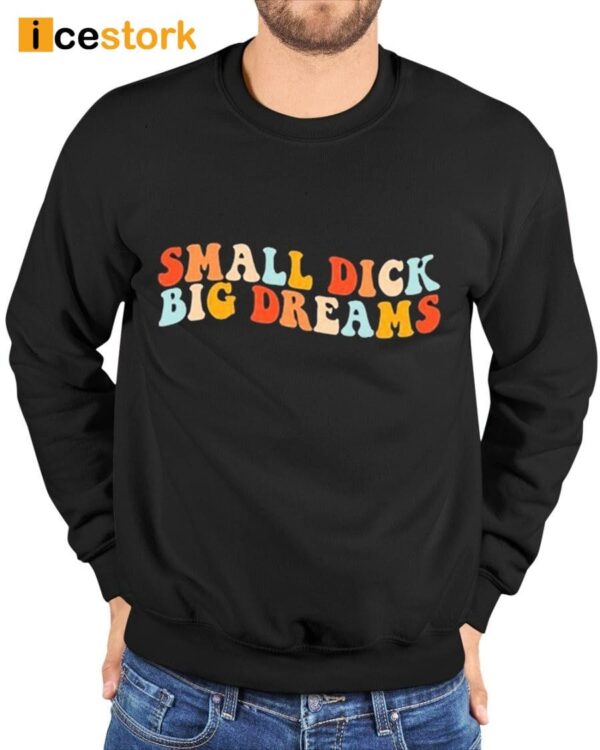 Big Cat Small Dick Big Dreams Shirt