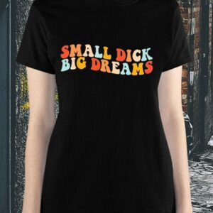 Big Cat Small Dick Big Dreams Shirt