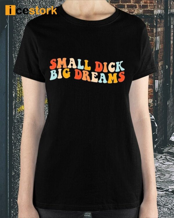 Big Cat Small Dick Big Dreams Shirt