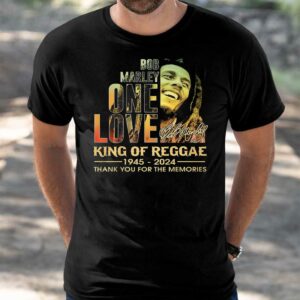 Bob Marley One Love King Of Reggae 1945 2024 Thank You For The Memories shirt