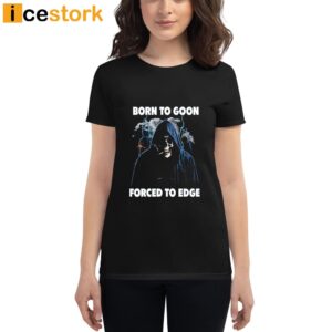 Born To Goon Forced To Edge Shirt