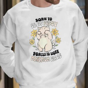 Born To Slay Pussy Forced To Work Minimum Wage Shirt