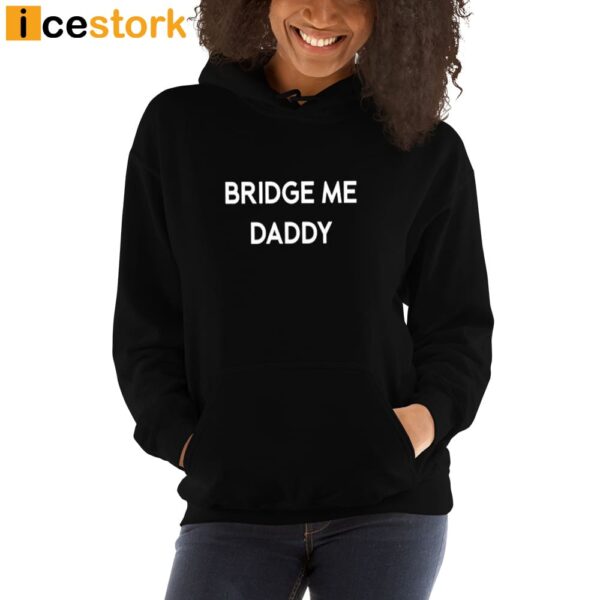 Bridge Me Daddy Shirt