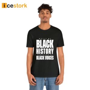 Built By Black History Elevated By Black Voices T Shirt