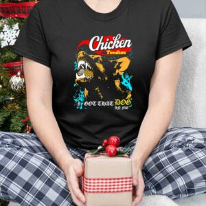 Chicken Tendies I Got That Dog In Me Shirt