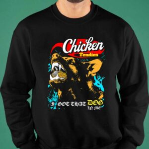 Chicken Tendies I Got That Dog In Me Shirt