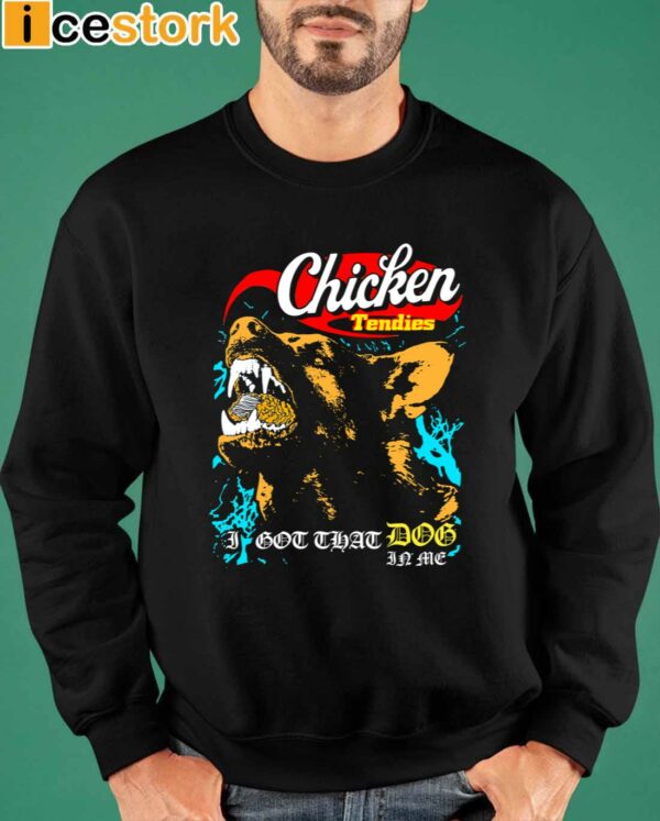 Chicken Tendies I Got That Dog In Me Shirt
