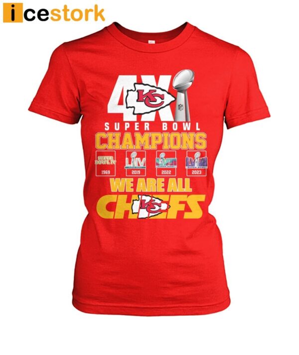 Chiefs 4X Super Bowl Champions We Are All Chiefs Shirt