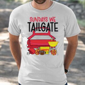 Chiefs Sundays We Tailgate Shiart