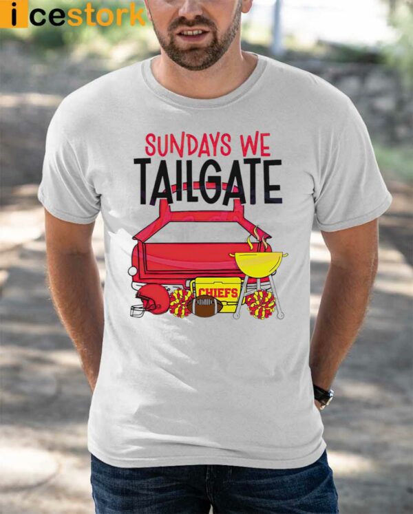 Chiefs Sundays We Tailgate Shirt