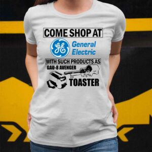 Come Shop At General Electric With Such Products As Gau 8 Avenger Toaster Shirt