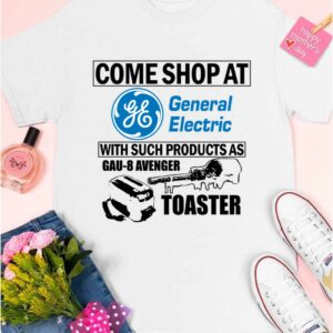 Come Shop At General Electric With Such Products As Gau 8 Avenger Toaster Shirt