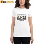 Do Not Let Me Do My Borat Impression No Matter What I Say Shirt