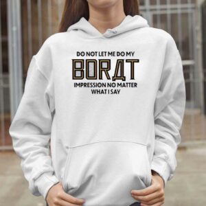 Do Not Let Me Do My Borat Impression No Matter What I Say Shirt