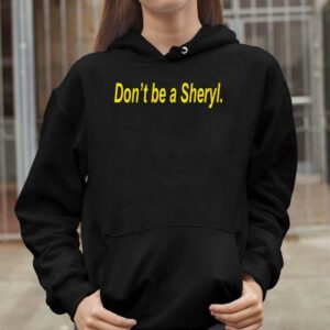 Don't Be A Sheryl Shirt