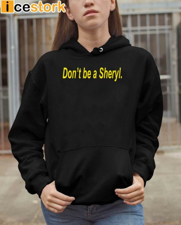 Don’t Be A Sheryl Shirt