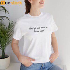 Don't Get Horny Around Me I'm Am Empath Shirt