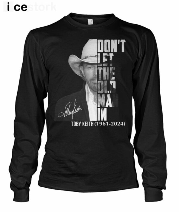 Don’t Let The Old Man In Toby Keith Shirt