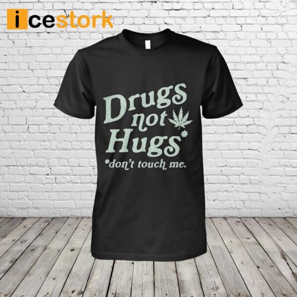 Drugs Not Hugs Don’t Touch Me Shirt