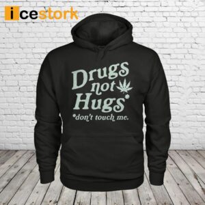 Drugs Not Hugs Don't Touch Me Shirt