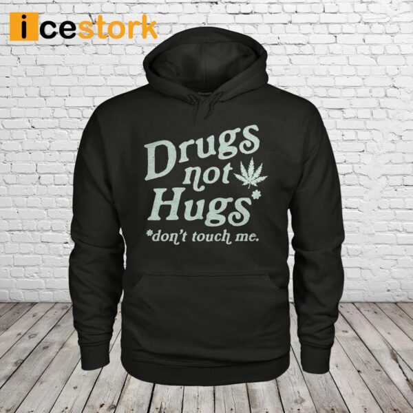 Drugs Not Hugs Don’t Touch Me Shirt