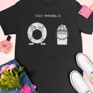 Feed Baseballs Shirt