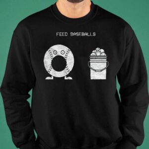 Feed Baseballs Shirt