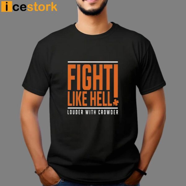 Fight Like Hell Louder With Crowder Funny Shirt