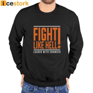 Fight Like Hell Louder With Crowder Funny Shirt