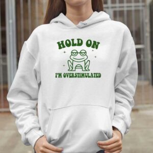 Frog Hold On I'm Overstimulated Shirt