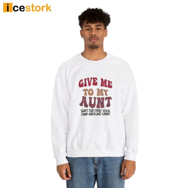 Give Me To my Aunt She’s The Only Cool One Around Here Shirt