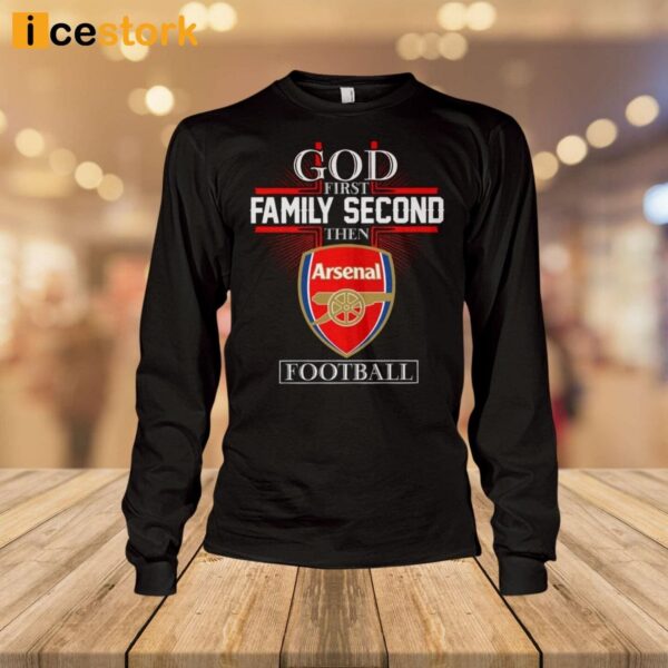 God First Family Second Then Arsenal Football Shirt