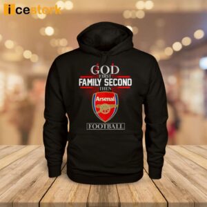 God First Family Second Then Arsenal Football Shirt