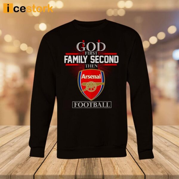 God First Family Second Then Arsenal Football Shirt