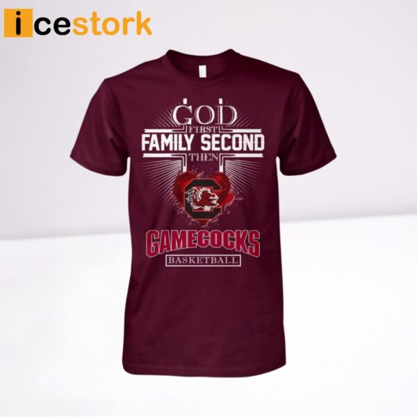 God First Family Second Then Gamecocks Basketball Shirt