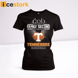 God First Family Second Then Tennessee Basketball Shirt