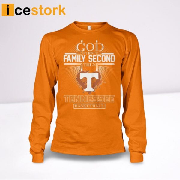 God First Family Second Then Tennessee Basketball Shirt